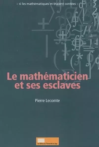 LE MATHEMATICIEN ET SES ESCLAVES -  LECOMTE PIERRE - PULG