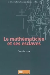 LE MATHEMATICIEN ET SES ESCLAVES