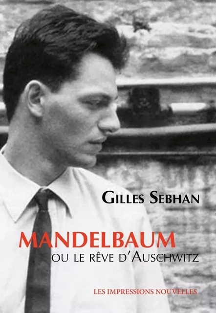 Mandelbaum ou le rêve d'Auschwitz - Gilles SEBHAN - IMPRESSIONS NOU