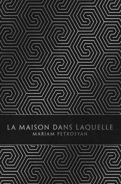 La Maison dans laquelle - Mariam PETROSYAN - LOUVERTURE