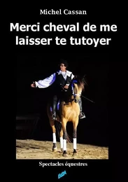 Merci cheval de me laisser te tutoyer - spectacles équestres