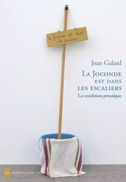 La Joconde est dans les escaliers - La condition prosaïque