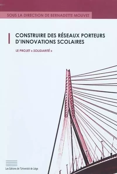 CONSTRUIRE DES RESEAUX PORTEURS D'INNOVATIONS SCOLAIRES -  MOUVET BERNADETTE - PULG