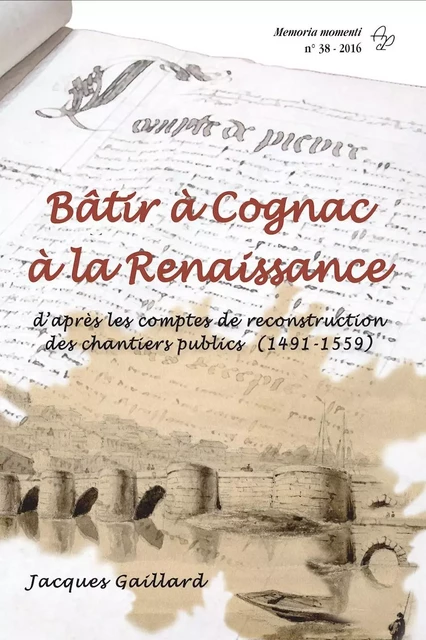 Bâtir à Cognac à la Renaissance - GAILLARD Jacques - PUBLI CHAUVINOI