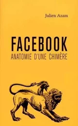 Facebook, anatomie d'une chimère