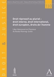 DROIT RÉPRESSIF AU PLURIEL : DROIT INTERNE, DROIT INTERNATIONAL, DROIT EUROPÉEN,