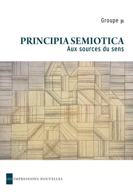 PRINCIPIA SEMIOTICA - AUX SOURCES DU SENS - Jean-Marie Klinkenberg,  Collectif - IMPRESSIONS NOU