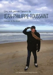 Lire, voir, penser l’œuvre de  Jean-Philippe Toussaint