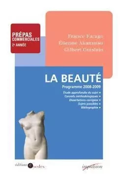 La Beauté - Programme 2008-2009 - Prépas commerciales 2e année - France Farago, Étienne Akamatsu, Gilbert Guislain - CDU SEDES