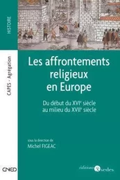 Les affrontements religieux en Europe - Du début du XVIe siècle au milieu du XVIIe siècle