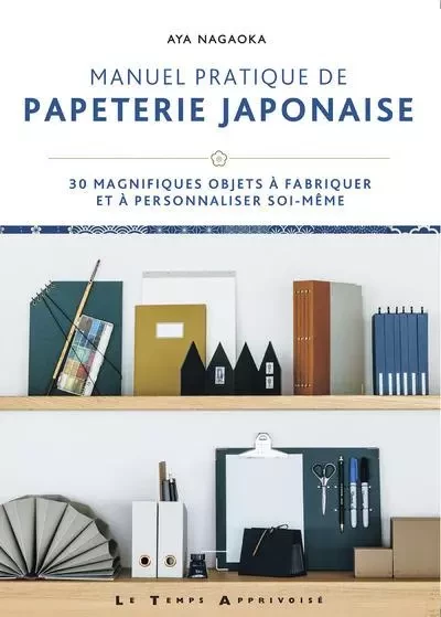 Manuel pratique de papeterie japonaise - 30 magnifiques objets à fabriquer et à personnaliser soi-mê - Aya Nagaoka - Courrier du livre