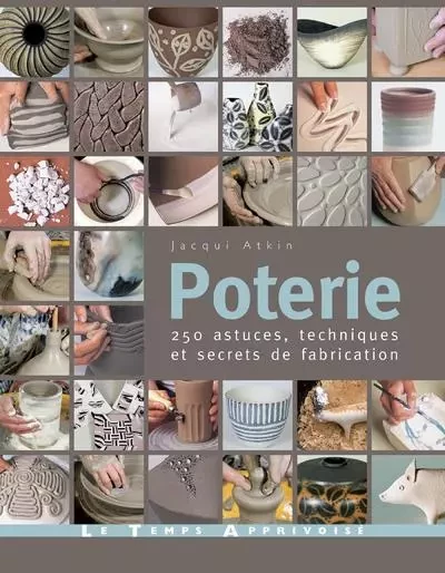 Poterie - 250 astuces, techniques et secrets de fabrication - Jacqui Atkin - Courrier du livre