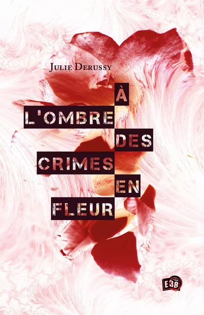 À l'ombre des crimes en fleur - Julie DERUSSY - Les éditions du 38