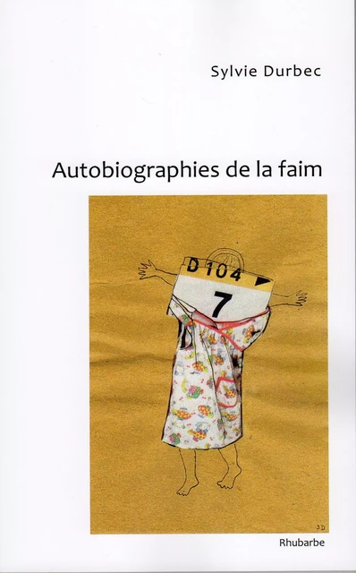 Autobiographies de la faim - Sylvie Durbec - RHUBARBE