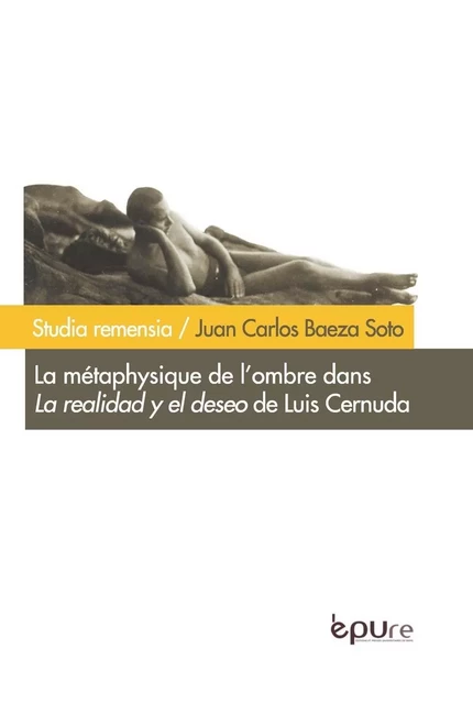 La métaphysique de l'ombre dans "La realidad y el deseo", 1924-1962 de Luis Cernuda -  - PU REIMS