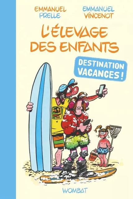 L'Élevage des enfants : destination vacances ! - Emmanuel Prelle, Emmanuel Vincenot - WOMBAT