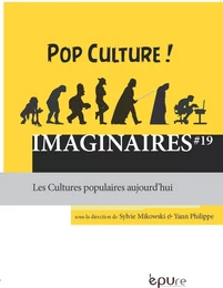 IMAGINAIRES, N 19/2015. POP CULTURE ! LES CULTURES POPULAIRES AUJOURD HUI