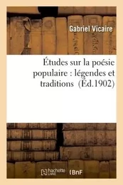 Études sur la poésie populaire : légendes et traditions