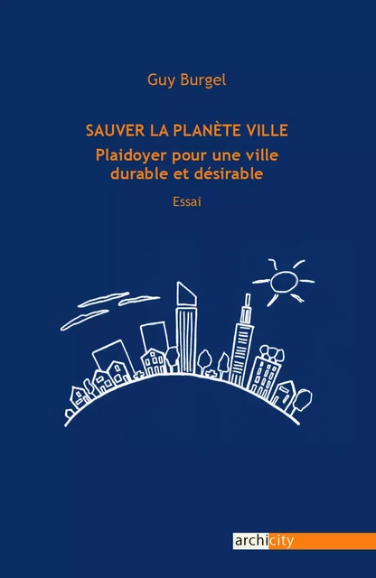 Sauver la planète ville - Guy Burgel - ARCHICITY