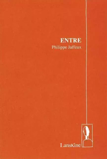 Entre - Philippe Jaffeux - LANSKINE ED