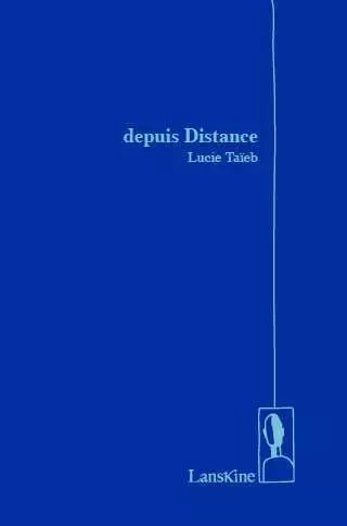 Depuis Distance - Lucie Taïeb - LANSKINE ED