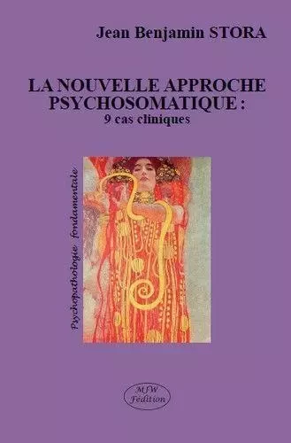 La nouvelle approche psychosomatique : 9 cas cliniques - BENJAMIN STORA JEAN - MJW Fédition