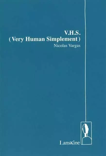 V.H.S - Very Human Simplement - Nicolas Vargas - LANSKINE ED