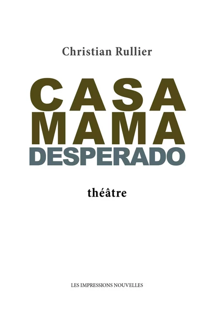 CASA MAMA DESPERADO - Christian RULLIER - IMPRESSIONS NOU