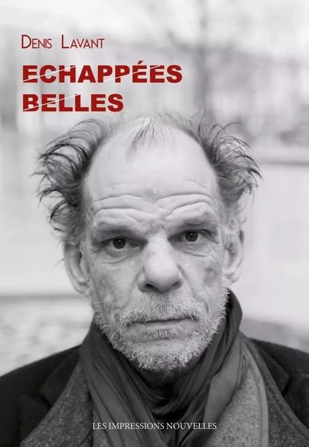 Echappées belles - Denis Lavant - IMPRESSIONS NOU