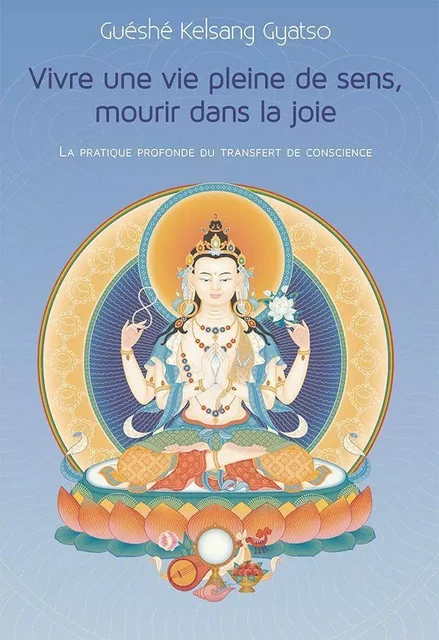 Vivre Une Vie Pleine De Sens, Mourir Dans La Joie - GuÃ©shÃ© Kelsang GYATSO - THARPA