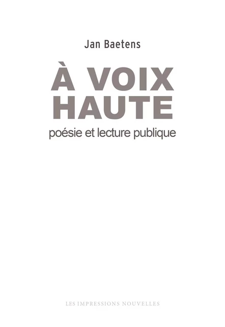 A VOIX HAUTE - POESIE ET LECTURE PUBLIQUE - Jan BAETENS - IMPRESSIONS NOU