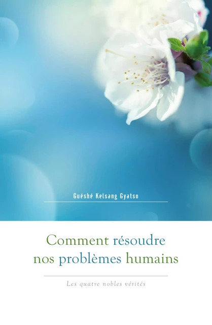 Comment Résoudre Nos Problèmes Humains (Ne) - Guéshé Kelsang GYATSO - THARPA