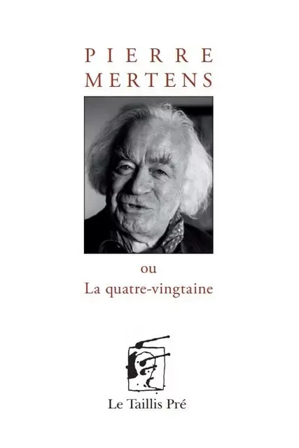 Pierre Mertens ou La quatre-vingtaine - Pierre Mertens - TAILLIS PRE