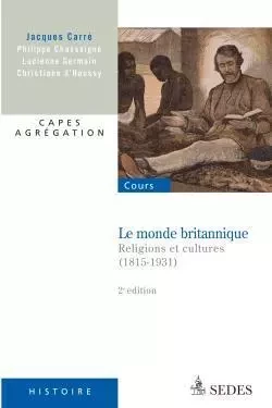 Le monde britannique - Religions et cultures (1815-1931) - Philippe Chassaigne, Lucienne Germain, Christiane D'Haussy - CDU SEDES