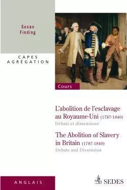 L'abolition de l'esclavage au Royaume-Uni 1787-1840 : débats et dissensions - Susan Finding - CDU SEDES