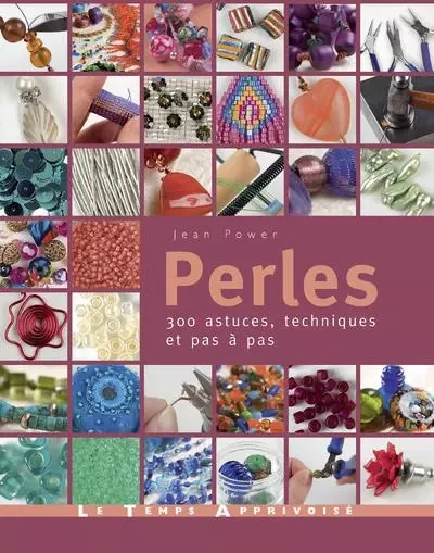 Perles - 300 astuces, techniques et pas à pas - Jean Power - Courrier du livre