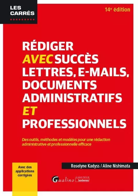 Rédiger avec succès lettres, e-mail, documents administratifs et professionnels - Roselyne Kadyss, Aline Nishimata - GUALINO