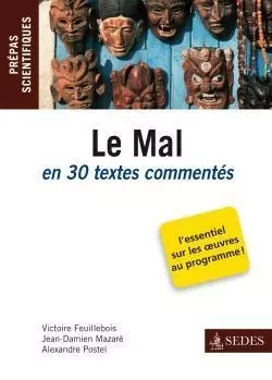 Le Mal en 30 textes commentés - Prépas scientifiques - Victoire Feuillebois, Jean-Damien Mazaré, Alexandre Postel - CDU SEDES