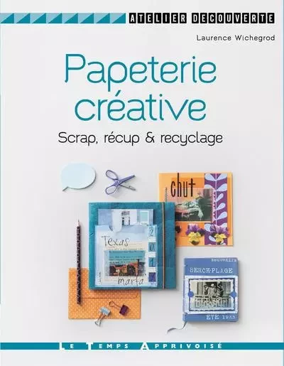 Papéterie créative Scrap, récup' & recyclage - Laurence Wichegrod - Courrier du livre