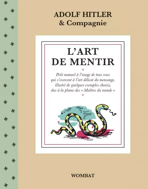 L'Art de mentir - Petit manuel à l’usage de tous ceux qui s’ - Adolf HITLER & COMPAGNIE - WOMBAT