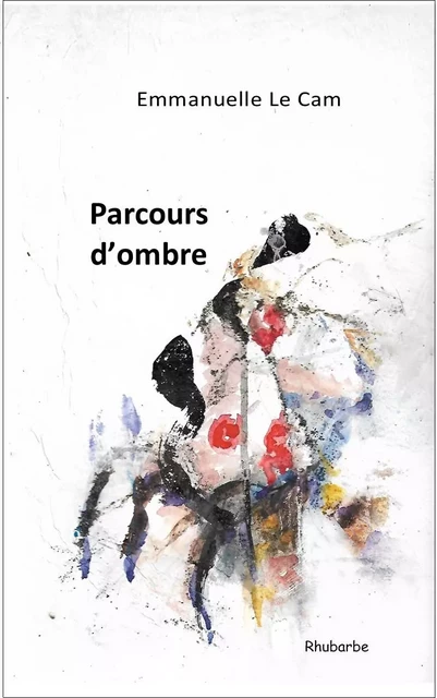 Parcours d'ombre - Emmanuelle LE CAM - RHUBARBE