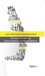 Des mots à la pensée - onze variations sur l'interprétation