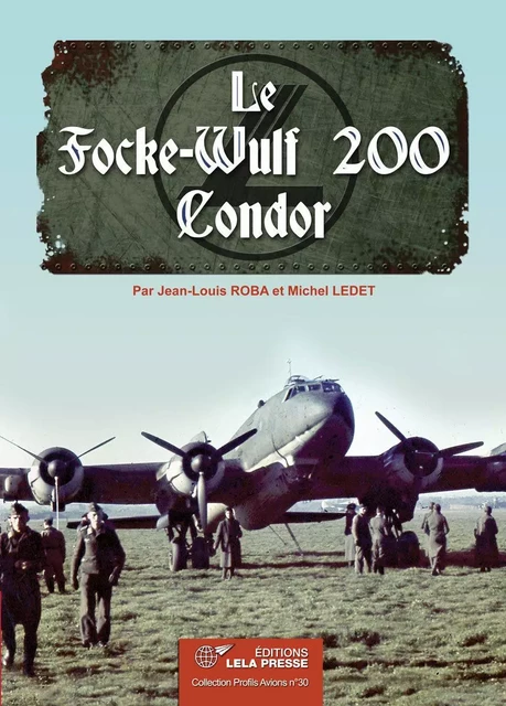 Le Focke-Wulf 200 Condor. - J. Louis ROBA - LELA PRESSE