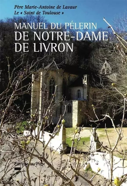 Manuel du Pèlerin de Notre-Dame de Livron - Marie-Antoine DE LAVAUR - PECH