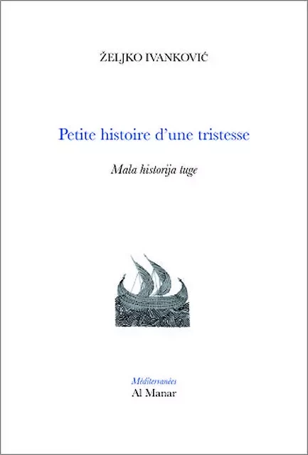 Petite histoire d'une tristesse - Zeljko IVANKOVIC - AL MANAR