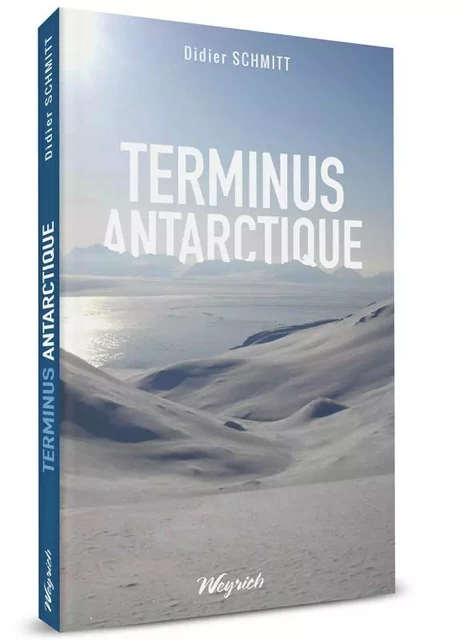 TERMINUS ANTARCTIQUE - Didier Schmitt - WEYRICH