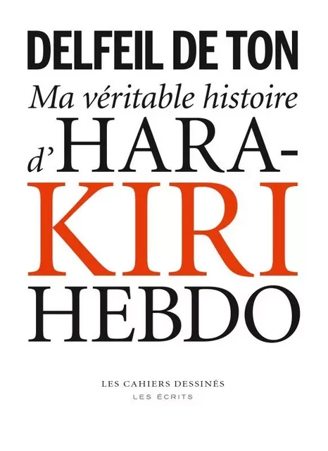 Ma veritable histoire d hara kiri hebdo -  Delfeil de Ton - CAHIER DESSINE