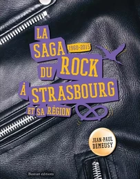 La saga du rock à Strasbourg et sa région - 1960-2015