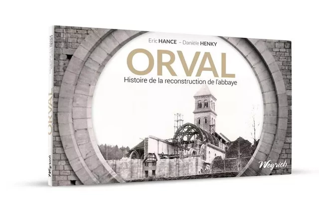 ORVAL. HISTOIRE DE LA RECONSTRUCTION DE L'ABBAYE -  HENKY-HANCE - WEYRICH