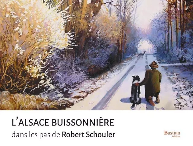 L'Alsace Buissonnière dans les pas de Robert Schouler - Robert Schouler - BASTIAN